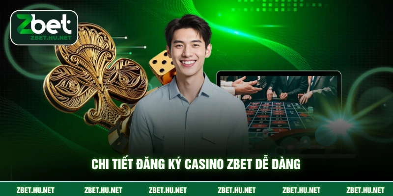 Chi tiết đăng ký casino ZBET dễ dàng