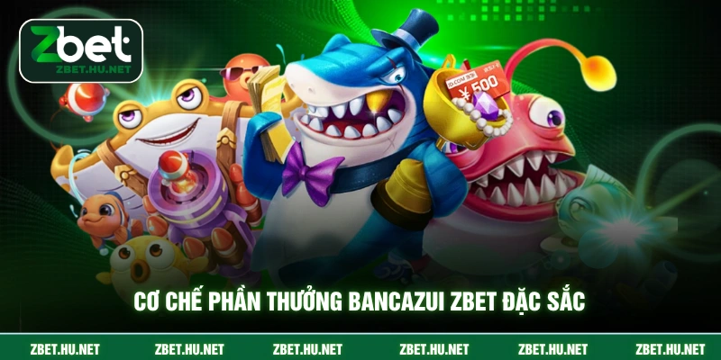 Cơ chế phần thưởng bancazui ZBET đặc sắc