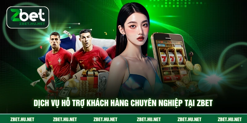 Trang chủ Dịch vụ hỗ trợ khách hàng chuyên nghiệp tại ZBET