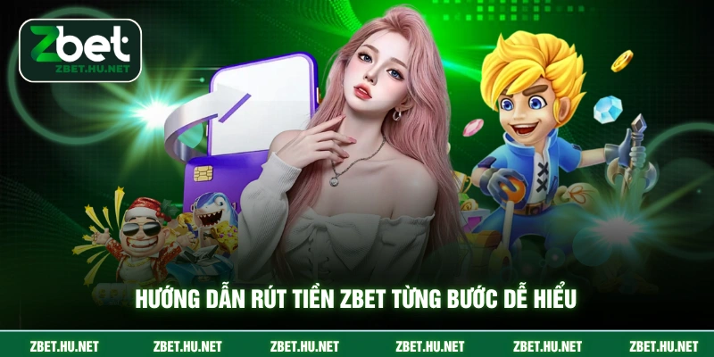 Hướng dẫn rút tiền ZBET từng bước dễ hiểu