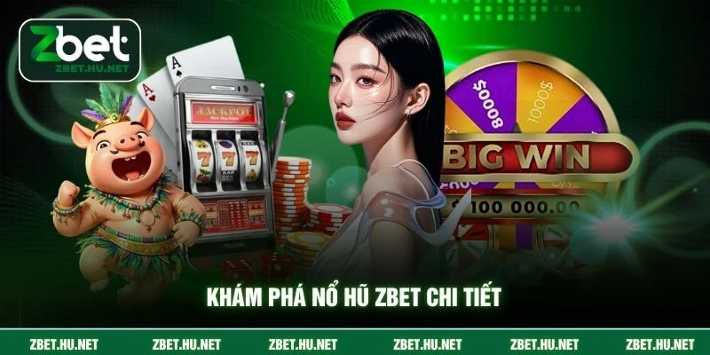 Khám phá nổ hũ ZBET chi tiết