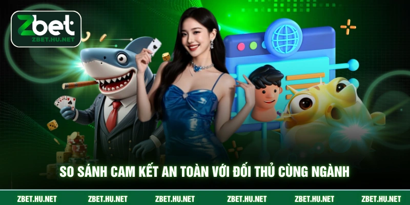 Chính Sách Bảo Mật ZBET So sánh cam kết an toàn với đối thủ cùng ngành