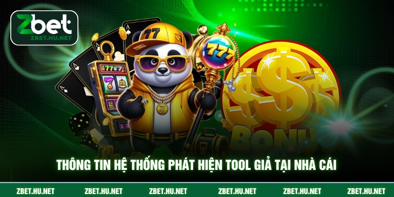 Thông tin hệ thống phát hiện tool giả tại nhà cái