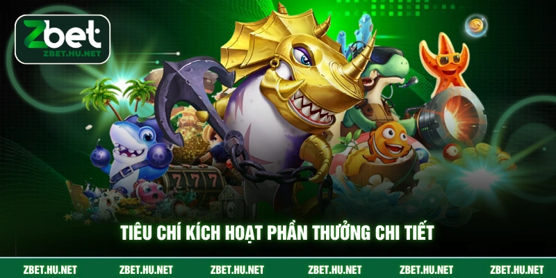 Tiêu chí kích hoạt phần thưởng chi tiết