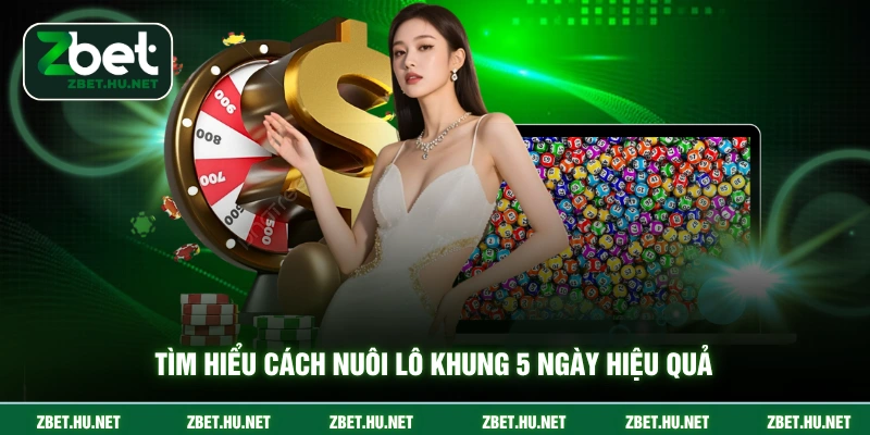 Tìm hiểu cách nuôi lô khung 5 ngày hiệu quả