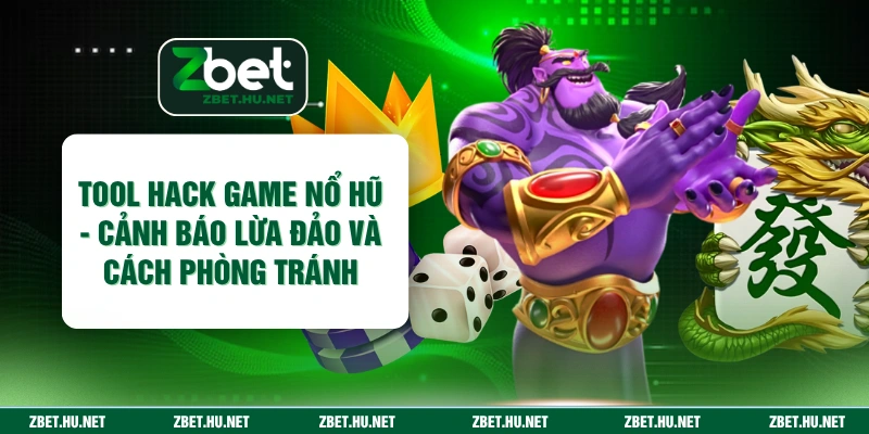 Tool Hack Game Nổ Hũ - Cảnh Báo Lừa Đảo Và Cách Phòng Tránh